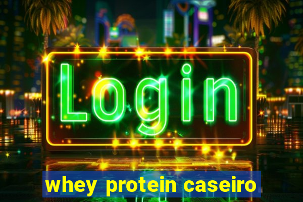 whey protein caseiro